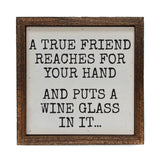 A True Friend Reaches For Your Hand Wine Sign 6x6-Lange General Store