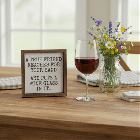 A True Friend Reaches For Your Hand Wine Sign 6x6-Lange General Store