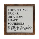 I Have Squirrels Everywhere Sign 6x6-Lange General Store