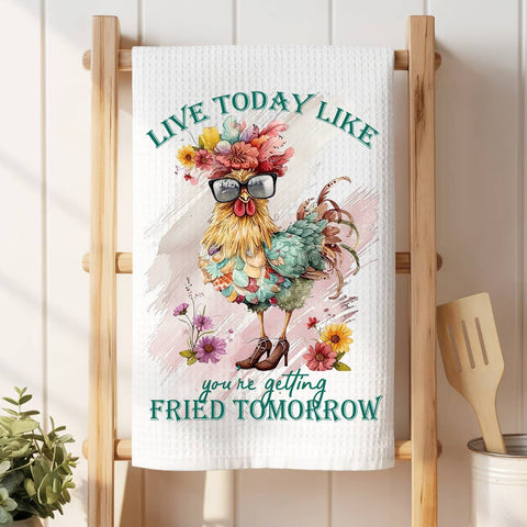 Live Today Like Getting Fried Tomorrow Chicken Waffle Weave Towel