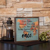 Take Every Chance You Get in Life Sign 10x10