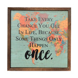 Take Every Chance You Get in Life Sign 10x10